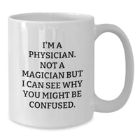 Load image into Gallery viewer, Funny Physician Gifts for Men White Coffee Mug - Gifts from Friends to Physician - Not A Magician But I Can See Why You Might Be Confused. - Additional