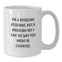 Load image into Gallery viewer, Funny Quote Gifts from Men to Physician Assistant Friends - Physician Assistant White Coffee Mug, 11oz, Graduation Unique Gifts - Additional