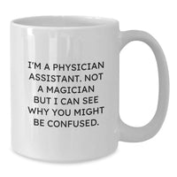 Load image into Gallery viewer, Funny Gifts for Physician Assistant, White Coffee Mug, Not A Magician But I Can See Why You Might Be Confused., Gifts from Men to Physician Assistant for Graduation - Additional
