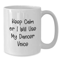 Load image into Gallery viewer, Funny Dancer Gifts for Her - Keep Calm Or I Will Use My Dancer Voice White Coffee Mug, Gifts from Friends and Family for Birthday - Additional
