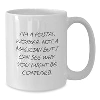 Load image into Gallery viewer, Funny Gifts from Friends to Postal Worker, Unique White Coffee Mug for Graduation, Not a Magician But Can See Why You Might Be Confused - Additional
