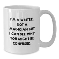 Load image into Gallery viewer, Funny Writer Gifts from Friends for Writer, Unique White Coffee Mug, Christmas Unique Gifts, I'm A Writer. Not A Magician But I Can See Why You Might Be Confused. - Additional