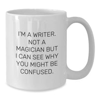 Load image into Gallery viewer, Funny Writer Gifts for Men Friends from Me - I'm A Writer. Not A Magician But I Can See Why You Might Be Confused. White Coffee Mug, Perfect for Christmas Unique Gifts - Additional