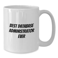 Load image into Gallery viewer, Funny Quote Gifts for Database Administrator, White Coffee Mug, Best Database Administrator Ever, Christmas Unique Gifts from Friends to Family - Additional