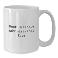 Load image into Gallery viewer, Funny Gifts for Database Administrator, Best Database Administrator Ever White Coffee Mug, Valentine's Unique Gifts from Friends - Additional