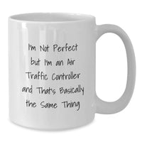 Load image into Gallery viewer, Unique Air Traffic Controller Christmas Unique Gifts from Friends for Men Funny White Coffee Mugs, I'm Not Perfect But I'm An Air Traffic Controller Mug, White Ceramic 11oz or 15oz Capacity - Additional