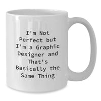 Load image into Gallery viewer, Funny Graphic Designer Gifts for Birthday - Unique Coffee Mugs from Friends to Graphic Designers - 'I'm Not Perfect But I'm A Graphic Designer And That's Basically The Same Thing' - Additional