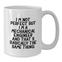 Load image into Gallery viewer, Mechanical Engineer Gifts, Funny White Coffee Mug, Graduation Unique Gifts from Friends to Mechanical Engineer, I&#39;m Not Perfect But I&#39;m A Mechanical Engineer And That&#39;s Basically The Same Thing - Additional
