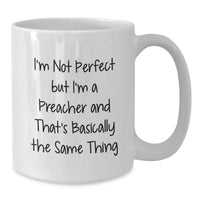 Load image into Gallery viewer, Funny Preacher Gifts from Friends for Men - White Coffee Mug 'I'm Not Perfect But I'm A Preacher And That's Basically The Same Thing' - Additional
