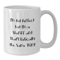 Load image into Gallery viewer, Funny Sheriff Gifts for Birthday Men from Friends and Family - I&#39;m Not Perfect But I&#39;m A Sheriff And That&#39;s Basically The Same Thing White Coffee Mug - Additional
