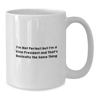 Load image into Gallery viewer, Vice President Gifts Funny White Coffee Mugs, I&#39;m Not Perfect But I&#39;m A Vice President And That&#39;s Basically The Same Thing, Unique Birthday Unique Gifts for Men, Friends, Coworkers, Family - Additional
