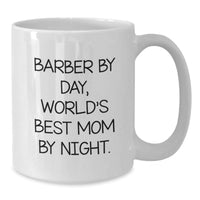 Load image into Gallery viewer, Funny Barber Gifts for Men, White Coffee Mug with Inspirational Quote &#39;Barber By Day, World&#39;s Best Mom By Night.&#39; for Graduation from Family, Friends, or Coworkers - Additional
