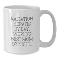 Load image into Gallery viewer, Radiation Therapist Gifts from Men to Women, Funny White Coffee Mug, Christmas Unique Mugs for Radiation Therapist By Day, World's Best Mom By Night. - Additional