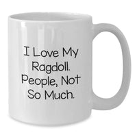 Load image into Gallery viewer, Funny Ragdoll Cat Lover Gifts from Friends and Family, White Coffee Mug, I Love My Ragdoll People Not So Much Christmas Unique Ideas - Additional