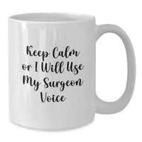 Load image into Gallery viewer, Funny Surgeon Gifts for Men from Friends - &#39;Keep Calm Or I Will Use My Surgeon Voice&#39; White Coffee Mug for Graduation - Additional
