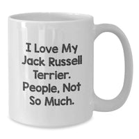 Load image into Gallery viewer, Funny Jack Russell Terrier Dog Gifts for Men, White Coffee Mug from Friends - I Love My Jack Russell Terrier People Not So Much Birthday Unique Gift - Additional