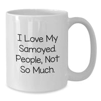Load image into Gallery viewer, Samoyed Dog Funny Quote White Coffee Mugs - Gifts from Friends and Family for Samoyed Lovers, Unique Christmas Unique Gifts - Additional