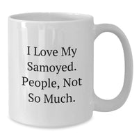 Load image into Gallery viewer, Funny Samoyed Dog Gifts from Men to Samoyed Dog Lovers, Christmas Unique Gifts, White Coffee Mug with Quirky Quote 'I Love My Samoyed. People, Not So Much.' - Additional