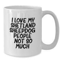 Load image into Gallery viewer, Shetland Sheepdog Lover Gift Funny Mug - 'I Love My Shetland Sheepdog People Not So Much' Birthday Unique Gifts for Women from Family Friends Coworkers - Additional