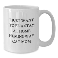 Load image into Gallery viewer, Hemingway Cat Mom Gifts, Funny White Coffee Mug, I Just Want To Be A Stay At Home Hemingway Cat Mom, Birthday Unique Gifts from Friends, Gifts for Hemingway Cat Lovers - 11oz or 15oz Ceramic Mug - Additional
