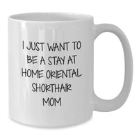 Load image into Gallery viewer, Funny Oriental Shorthair Cat Mom Gifts from Friends for Oriental Shorthair Cat Lover's Birthday Unique Gifts, I Just Want To Be A Stay At Home Mom Coffee Mug, 11oz or 15oz White Ceramic Mug - Additional