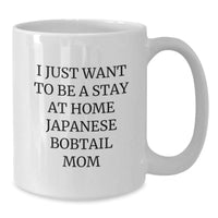 Load image into Gallery viewer, Funny Japanese Bobtail Cat Mom Gifts from Friends to Japanese Bobtail Cat Lovers, White Coffee Mug, I Just Want to Be a Stay at Home Japanese Bobtail Mom, Birthday Unique Gifts for Her - Additional
