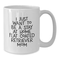 Load image into Gallery viewer, Funny Flat Coated Retriever Dog Gifts from Mom for Christmas Unique Gifts - I Just Want To Be A Stay At Home Flat Coated Retriever Mom Coffee Mug, White Ceramic 11oz, Dishwasher Safe - Additional