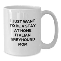 Load image into Gallery viewer, Funny Italian Greyhound Dog Mom Gifts from Friends for Graduation Unique Gifts, I Just Want To Be A Stay At Home Italian Greyhound Mom Quote White Coffee Mug - Additional
