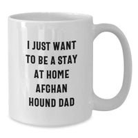 Load image into Gallery viewer, Funny Afghan Hound Dog Gifts for Men, Women, Friends - 'I Just Want To Be A Stay At Home Afghan Hound Dad' Christmas Unique White Coffee Mugs - Additional