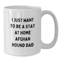Load image into Gallery viewer, Funny Afghan Hound Dog Mugs Gifts from Men to Friends - 'I Just Want To Be A Stay At Home Afghan Hound Dad' Christmas Unique Mugs for Dad - Additional