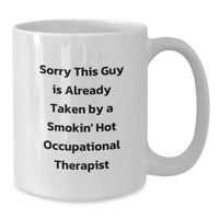 Load image into Gallery viewer, Funny Occupational Therapist Gifts from Friends for Christmas Unique White Coffee Mug Quotes - Sorry This Guy Is Already Taken By A Smokin' Hot Occupational Therapist - Additional