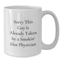 Load image into Gallery viewer, Funny Physician Gifts, White Coffee Mugs, Gifts from Coworkers, Gifts for Men, Sorry This Guy Is Already Taken By A Smokin&#39; Hot Physician, Graduation Unique Gifts - Additional
