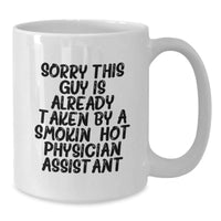 Load image into Gallery viewer, Funny Physician Assistant Gifts, White Coffee Mugs, Sorry This Guy Is Already Taken By A Smokin&#39; Hot Physician Assistant, Graduation Unique Gifts from Family to Physician Assistant - Additional
