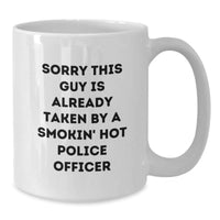 Load image into Gallery viewer, Funny Police Officer Gifts from Friends for Graduation Unique White Coffee Mugs - &#39;Sorry This Guy Is Already Taken By A Smokin&#39; Hot Police Officer&#39; - Additional
