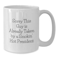 Load image into Gallery viewer, Funny President White Coffee Mug Gifts for President, Sorry This Guy Is Already Taken, Graduation Unique Presents from Friends, Family, or Coworkers - Additional
