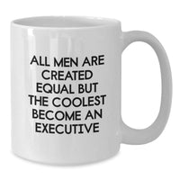 Load image into Gallery viewer, Funny Executive White Coffee Mugs Gifts from Men to Executive Graduation Unique Gifts with &#39;All Men Are Created Equal But The Coolest Become An Executive&#39; Quote - Additional
