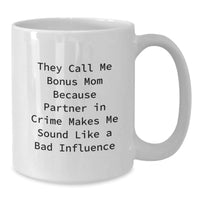 Load image into Gallery viewer, Funny Bonus Mom Gifts from Friends on Birthday - They Call Me Bonus Mom Because Partner In Crime Makes Me Sound Like A Bad Influence White Coffee Mug - Additional
