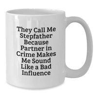 Load image into Gallery viewer, Funny Stepfather Gifts, They Call Me Stepfather Because Partner In Crime Makes Me Sound Like A Bad Influence, White Coffee Mug, Birthday Unique Gifts from Family, Stepfather, Men, Friends - Additional
