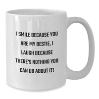 Load image into Gallery viewer, Funny Bestie Gifts from Friends, Unique I Smile Because You Are My Bestie, I Laugh Because There&#39;s Nothing You Can Do About It! White Coffee Mug for Graduation - Additional
