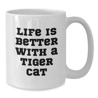 Load image into Gallery viewer, Funny Tiger Cat Gifts from Friends - Life Is Better With A Tiger Cat White Coffee Mug for Birthday - Additional
