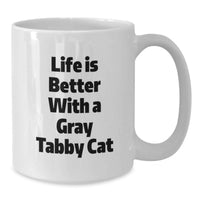 Load image into Gallery viewer, Funny Gray Tabby Cat Gifts from Men Friends for Birthday - White Coffee Mug, Quote: 'Life Is Better With A Gray Tabby Cat' - Additional