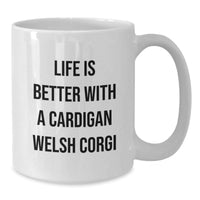 Load image into Gallery viewer, Funny Cardigan Welsh Corgi Dog White Coffee Mugs Gifts from Friends for Cardigan Welsh Corgi Dog Lovers - Life Is Better With A Cardigan Welsh Corgi, Birthday Unique Gifts - Additional
