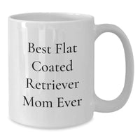 Load image into Gallery viewer, Funny Flat Coated Retriever Dog Mom Gifts from Best Friends for Graduation Unique White Coffee Mugs, Flat Coated Retriever Dog Lover Gifts, Best Flat Coated Retriever Mom Ever Quote - Additional
