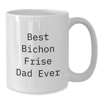 Load image into Gallery viewer, Funny Bichon Frise Dog Gifts for Dad, Best Bichon Frise Dad Ever, White Coffee Mug, Birthday Unique Gifts from Family - Additional