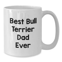 Load image into Gallery viewer, Funny Bull Terrier Dad Gifts from Men White Coffee Mug - Best Dad Ever - Birthday Unique Ideas for Bull Terrier Dog Lovers - Additional