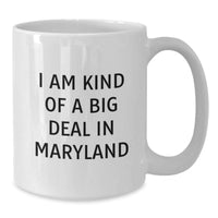 Load image into Gallery viewer, Maryland Humor White Coffee Mug, I Am Kind Of A Prime Selection In Maryland, Funny Graduation Gift from Friends, Family or Coworkers for Men or Women - Additional
