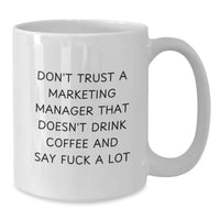 Load image into Gallery viewer, Funny Marketing Manager Gifts, White Coffee Mug, Valentine's Unique Gifts from Friends to Marketing Manager - 'Don't Trust A Marketing Manager That Doesn't Drink Coffee And Say F--k A Lot' - Additional