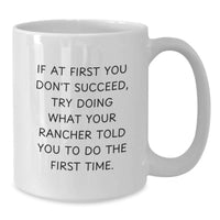 Load image into Gallery viewer, Funny Rancher Gifts from Men to Father's Day Unique White Coffee Mug - If At First You Don't Succeed Try Doing What Your Rancher Told You To Do The First Time. - Additional