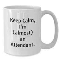 Load image into Gallery viewer, Funny Attendant Gifts for Him, Keep Calm I'm almost an Attendant White Coffee Mug for Graduation, White Ceramic Mugs from Family - Additional