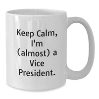 Load image into Gallery viewer, Funny Vice President White Coffee Mug Gifts for Him from Friends - Keep Calm I'm (almost) A Vice President. - Additional